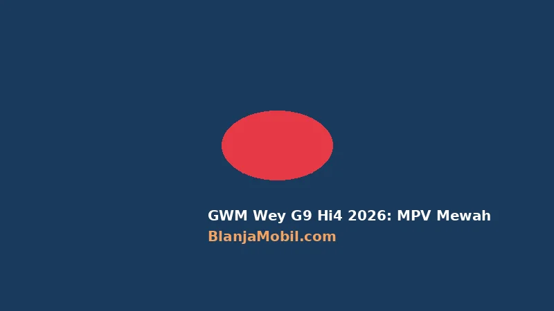 GWM Wey G9 Hi4 2026: MPV Mewah 7-Seater dengan PHEV AWD Pertama di Indonesia